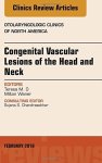 Congenital Vascular Lesions Of The Head And Neck An Issue Of Otolaryngologic Clinics Of North America 1E The Clinics: Surgery