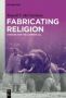 Fabricating Religion - Fanfare For The Common E.g. Hardcover