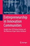 Entrepreneurship In Innovation Communities - Insights From 3D Printing Startups And The Dilemma Of Open Source Hardware Hardcove