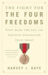 The Fight For The Four Freedoms: What Made Fdr And The Greatest Generation Truly Great