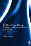 The New Politics Of Energy Security In The European Union And Beyond - States Markets Institutions Hardcover
