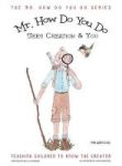 Mr. How Do You Do Sees Creation & You - Teaching Children To Know The Creator Hardcover