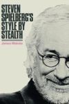 Steven Spielberg& 39 S Style By Stealth Hardcover 1ST Ed. 2018