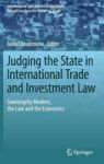 Judging The State In International Trade And Investment Law - Sovereignty Modern The Law And The Economics Hardcover 1ST Ed. 201