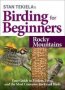 Stan Tekiela&  39 S Birding For Beginners: Rocky Mountains - Your Guide To Feeders Food And The Most Common Backyard Birds   Paperback