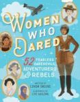 Women Who Dared - 52 Fearless Daredevils Adventurers And Rebels Hardcover