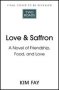 Love & Saffron - A Novel Of Friendship Food And Love   Hardcover