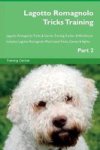 Lagotto Romagnolo Tricks Training Lagotto Romagnolo Tricks & Games Training Tracker & Workbook. Includes - Lagotto Romagnolo Mul
