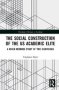 The Social Construction Of The Us Academic Elite - A Mixed Methods Study Of Two Disciplines   Hardcover