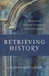 Retrieving History - Memory And Identity Formation In The Early Church Paperback