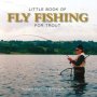 Little Book Of Fly Fishing For Trout   Hardcover