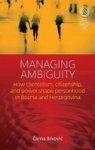 Managing Ambiguity - How Clientalism Citizenship And Power Shapes Personhood In Bosnia And Herzegovina Hardcover