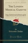 The London Medical Gazette Vol. 1 - Being A Weekly Journal Of Medicine And The Collateral Sciences For The Session 1840-41 Class