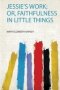 Jessie&  39 S Work Or Faithfulness In Little Things   Paperback