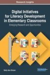 Digital Initiatives For Literacy Development In Elementary Classrooms - Emerging Research And Opportunities Hardcover