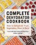 Complete Dehydrator Cookbook - How To Dehydrate Fruit Vegetables Meat & More   Paperback