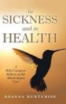 In Sickness And In Health - A Wife caregiver Reflects On The Words Before I Do Hardcover