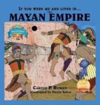 If You Were Me And Lived In....the Mayan Empire - An Introduction To Civilizations Throughout Time Hardcover