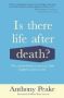 Is There Life After Death? - The Extraordinary Science Of What Happens When We Die   Paperback