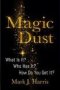 Magic Dust - What Is It? Who Has It? How Do You Get It?   Hardcover
