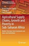 Agricultural Supply Chains Growth And Poverty In Sub-saharan Africa 2017 - Market Structure Farm Constraints And Grass-root Inst