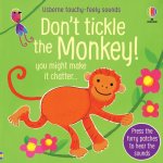 : Don't Tickle The Monkey - A Touchy Feely Sound Book - 6MTH+