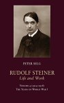 Rudolf Steiner Life And Work: 19141918: The Years Of World War I