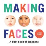 Making Faces: A First Book Of Emotions No. 1 Board Book