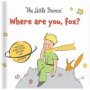 The Little Prince: Where Are You Fox? - A Touch-and-feel Board Book With Flaps   Board Book