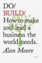 Do Build - How To Make And Lead A Business The World Needs   Paperback