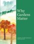 Why Gardens Matter   Hardcover