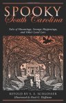 Spooky South Carolina: Tales Of Hauntings Strange Happenings And Other Local Lore