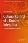 Optimal Control Of A Double Integrator - A Primer On Maximum Principle Hardcover 1st Ed. 2017