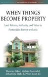 When Things Become Property - Land Reform Authority And Value In Postsocialist Europe And Asia Hardcover