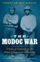 The Modoc War - A Story Of Genocide At The Dawn Of America&  39 S Gilded Age   Paperback