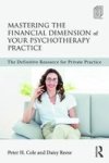 Mastering The Financial Dimension Of Your Psychotherapy Practice - The Definitive Resource For Private Practice Paperback