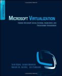 Microsoft Virtualization: Master Microsoft Server Desktop Application And Presentation Virtualization