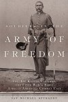 Soldiers In The Army Of Freedom: The 1ST Kansas Colored The Civil War's First African American Combat Unit Campaigns And Comma