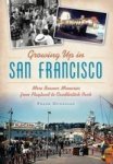 Growing Up In San Francisco - More Boomer Memories From Playland To Candlestick Park Paperback