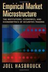 Empirical Market Microstructure: The Institutions Economics And Econometrics Of Securities Trading