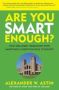 Are You Smart Enough? - How Colleges&  39 Obsession With Smartness Shortchanges Students   Hardcover