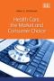 Health Care The Market And Consumer Choice   Hardcover