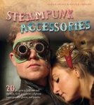 Steampunk Accessories: 20 Projects To Help You Nail The Style From Goggles To Mobile Phone Cases Gauntlets And Jewellery