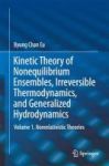 Kinetic Theory Of Nonequilibrium Ensembles Irreversible Thermodynamics And Generalized Hydrodynamics 2017 Vol. 1 - Nonrelativist