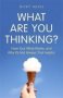 What Are You Thinking? - Why We Feel And Act The Way We Do   Hardcover