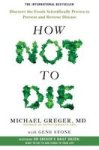 How Not To Die - Discover The Foods Scientifically Proven To Prevent And Reverse Disease Paperback Main Market Ed.