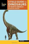 A Field Guide To The Dinosaurs Of North America: And Prehistoric Megafauna