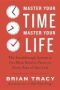 Master Your Time Master Your Life - The Breakthrough System To Get More Results Faster In Every Area Of Your Life   Paperback