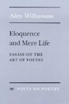 Eloquence and Mere Life - Essays on the Art of Poetry