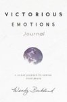 Victorious Emotions Journal: A 30 Day Journey To Rewire Your Brain